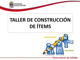 TALLER DE CONSTRUCCIÓN
DE ÍTEMS
 