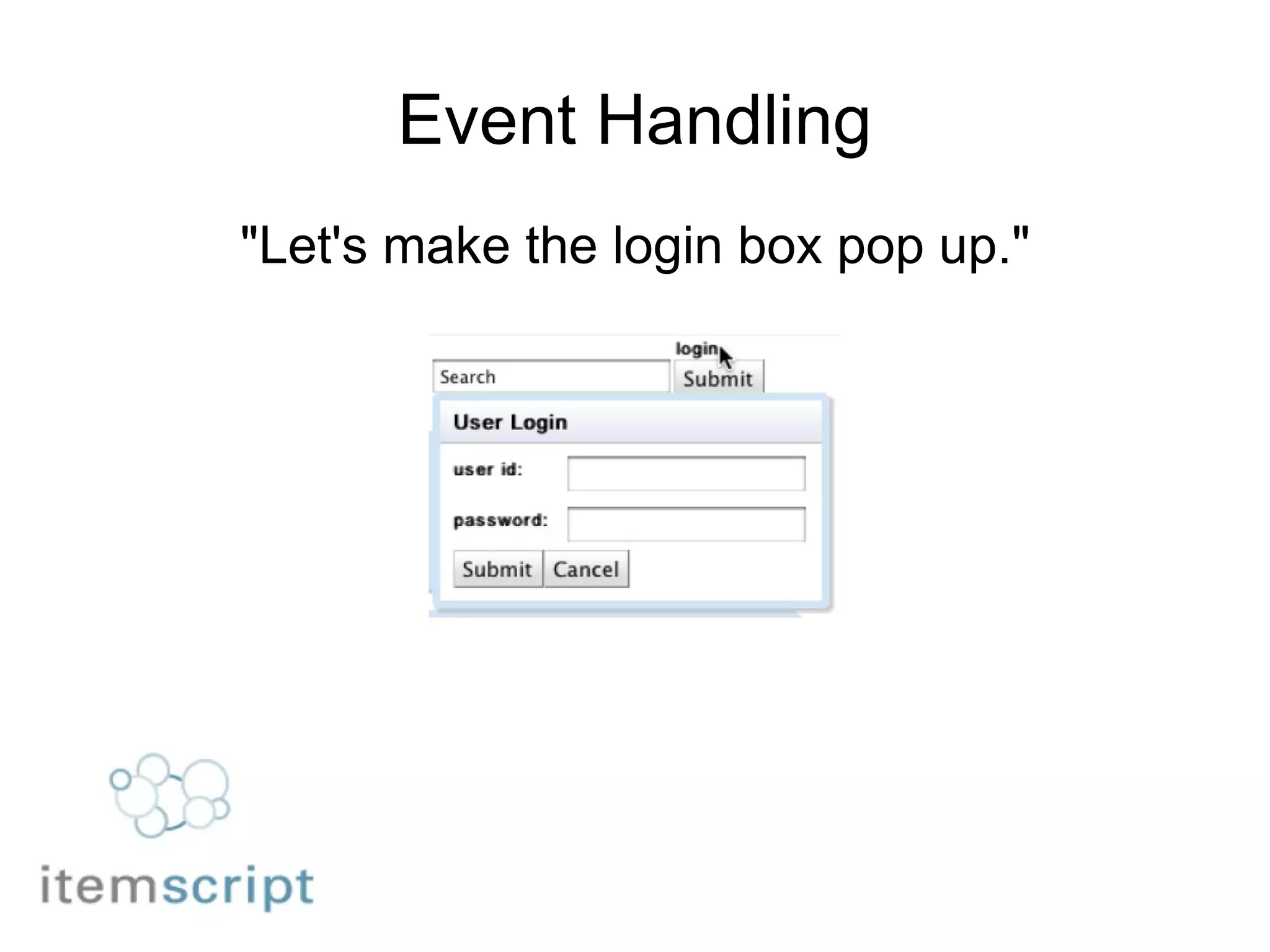 Event Handling "Let's make the login box pop up." 