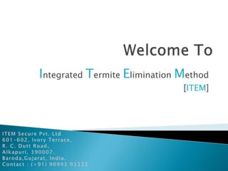 Integrated Termite Elimination Method
[ITEM]
 
