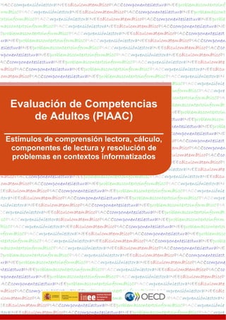 Evaluación de Competencias
de Adultos (PIAAC)
__________________________
Estímulos de comprensión lectora, cálculo,
componentes de lectura y resolución de
problemas en contextos informatizados

 