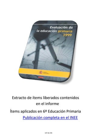 Extracto de ítems liberados contenidos 
en el informe 
Ítems aplicados en 6º Educación Primaria 
Publicación completa en el INEE 
91 de 236 
 