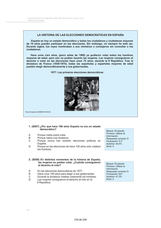 Análisis del pensamiento científico 
Si se trata de conocer cómo lleva a cabo el alumnado el análisis del pensamiento científico, en 
una pregunta fácil dentro de este apartado un alumno con 150 puntos en la prueba tendría el 
70% de probabilidades de responder correctamente, la probabilidad de respuesta correcta del 
alumno medio sería de un 94% y los alumnos con más de 350 puntos tendrían una probabilidad 
del cien por cien de responder correctamente a esta pregunta. 
Pregunta más fácil Porcentaje de respuesta correcta: 91% 
Anexo: Preguntas liberadas 183 
Ordena las etapas de metamorfosis de un gusano de seda. 
A B C D 
Crisálida Mariposa Huevos Larva 
A — B — C — D ...................................... 1 
B — A — D — C ...................................... 2 
C — D — A — B ...................................... 3* 
B — A — D — C ...................................... 4 
Probabilidad de que un alumno responda correctamente a la pregunta por niveles de dominio 
50 100 150 200 250 300 350 400 450 
0,32 0,50 0,70 0,86 0,94 0,98 0,99 1 1 
177 de 236 
 