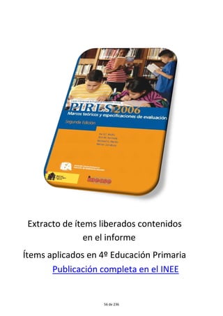 Extracto de ítems liberados contenidos 
en el informe 
Ítems aplicados en 4º Educación Primaria 
Publicación completa en el INEE 
56 de 236 
 