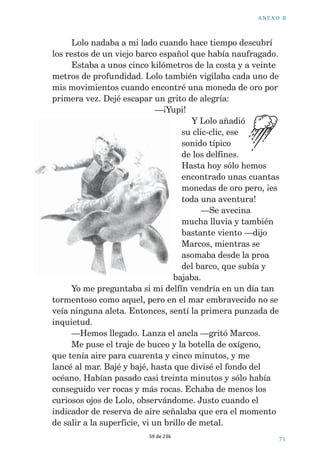 ! . % 8 / ª  
,A¬LECTURA¬COMO¬EXPERIENCIA¬LITERARIA 
s¬4EXTO¬Y¬PREGUNTAS¬DE¬EJEMPLO¬DE¬0)2,3¬s 
EF8BZOF(SPWFS 
'HOItQ 
DOUHVFDWH 
+R0DUFRVRHVWXYLPRVDSXQWRGHQRLU 
  
DEXFHDUSDUDEXVFDUWHVRURV(OWLHPSRVH 
SUHVHQWDEDDPHQD]DGRUDXQTXHVHYHtDQUDRV 
GHVROHQWUHODVQXEHV0DUFRVFRQRFHHOWLHPSRGHODFRVWD 
PHMRUTXHQDGLHQROHJXVWDEDORTXHYHtDPLHQWUDV 
GLULJtDHOEDUFRPDUDGHQWUR 
 RLQVSHFFLRQDEDHODJXDHQWRGDVGLUHFFLRQHV 
EXVFDQGRDPLDPLJRHOGHOItQ/HKDEtDVDOYDGROD 
YLGDDODUUDQFDUHODQ]XHORGHJUDQWDPDxRTXHVHOH 
KDEtDFODYDGRHQODFRODFXDQGRHUDXQDFUtD/HSXVHHO 
QRPEUHGH/RORGHVGHHQWRQFHVKDVLGRPLFRPSDxHUR 
VXEPDULQR 
58 de 236 
 