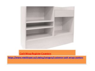 Cash Wrap Register Counters
https://www.retaildepot.ca/catalog/category/customer-cash-wrap-counters
 