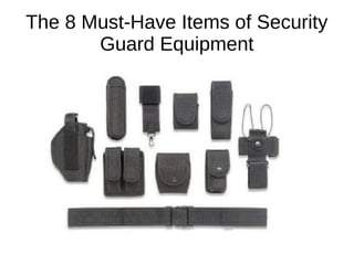 The 8 Must-Have Items of Security
Guard Equipment
 