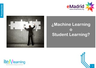 11
Presentación
¿Machine Learning
o
Student Learning?
 