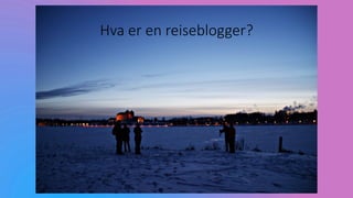 Hva er en reiseblogger?
 