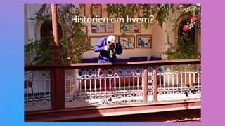 Historien om hvem?
 