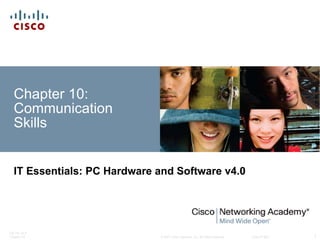 Chapter 10: Communication Skills IT Essentials: PC Hardware and Software v4.0 