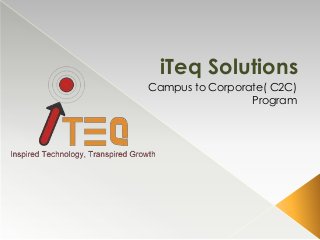 iTeq Solutions
Campus to Corporate( C2C)
Program
 