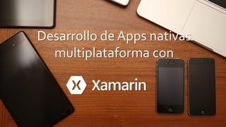 Desarrollo de Apps nativas
multiplataforma con
 