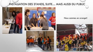 INSTALLATION DES STANDS, SUITE… MAIS AUSSI DU PUBLIC
Nous sommes en orange!!
 