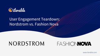 User Engagement Teardown:
Nordstrom vs. Fashion Nova
www.iterable.com
 