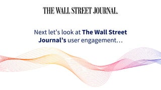 Next let’s look at The Wall Street
Journal’s user engagement…
 
