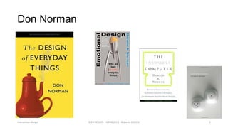 Don Norman

Interaction design

WEB DESIGN NABA 2014 Roberto DADDA

3

 