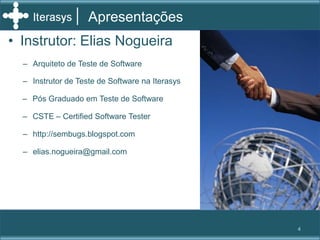 Apresentações<br />Instrutor: Elias Nogueira<br /><ul><li>Arquiteto de Teste de Software