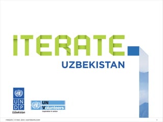 UZBEKISTAN
ITERATE | 17 MAY, 2013 | GOITERATE.COM 1
 