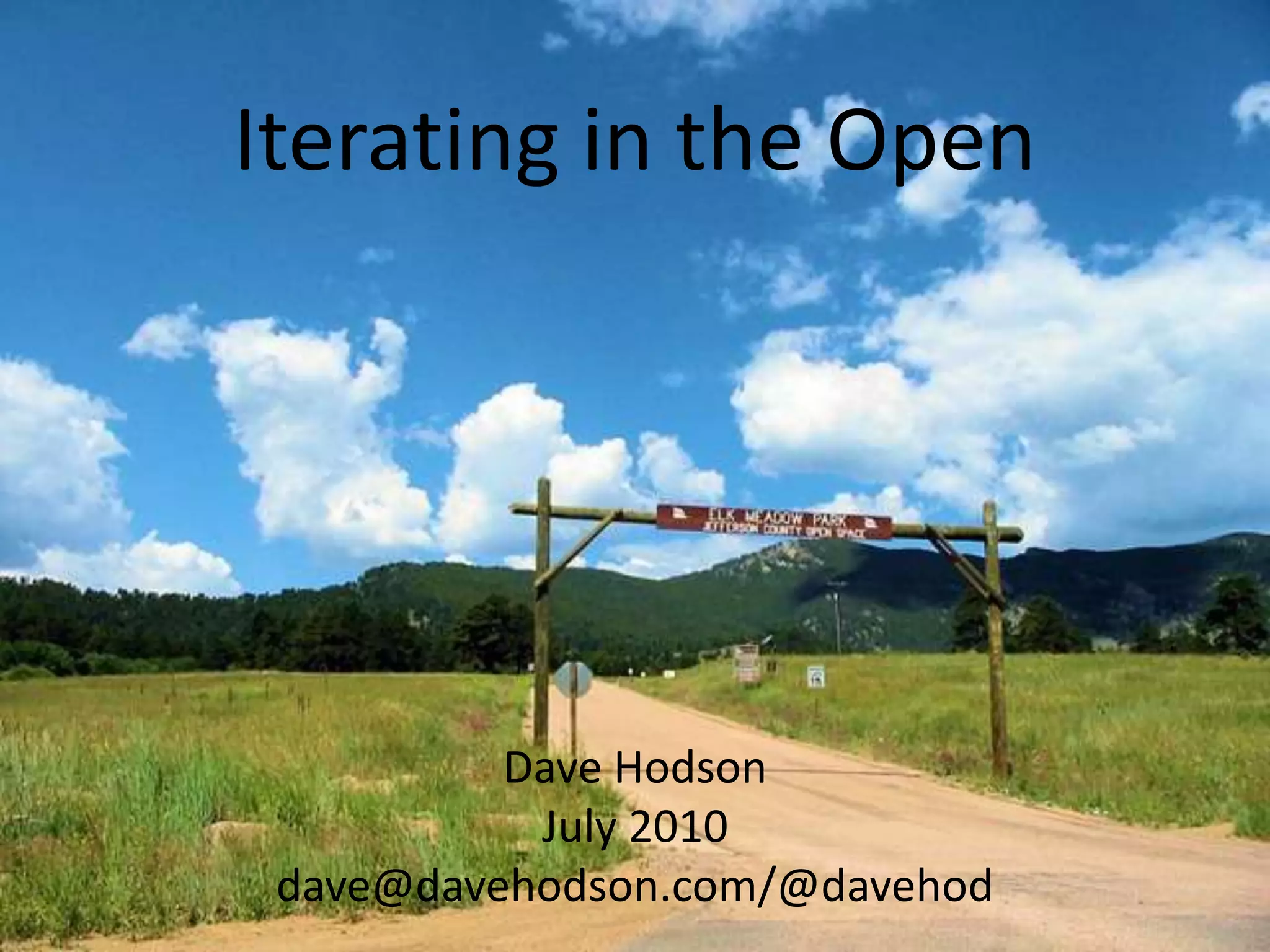 Iterating in the OpenDave HodsonJuly 2010dave@davehodson.com/@davehod
