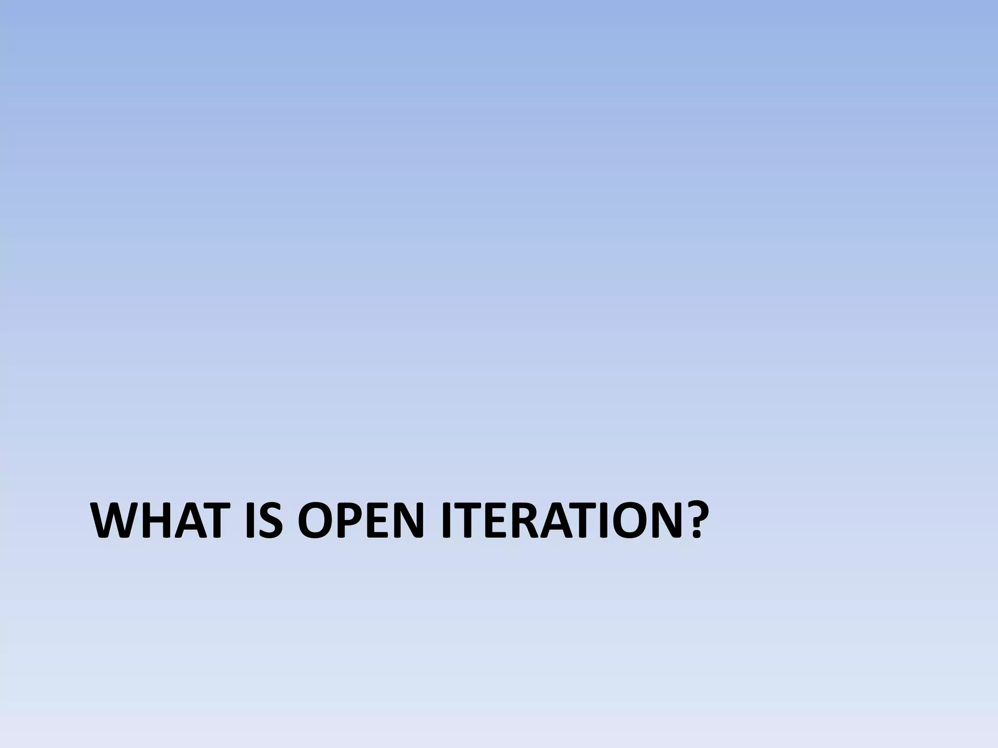 What is open iteration?
