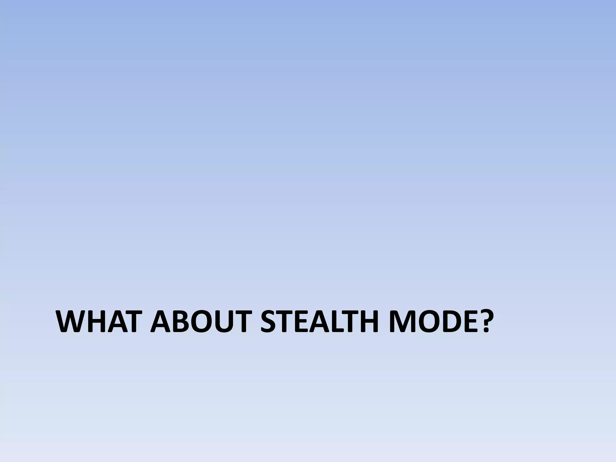 What about stealth mode?