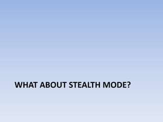 What about stealth mode?