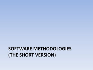 Software Methodologies (The short version)
