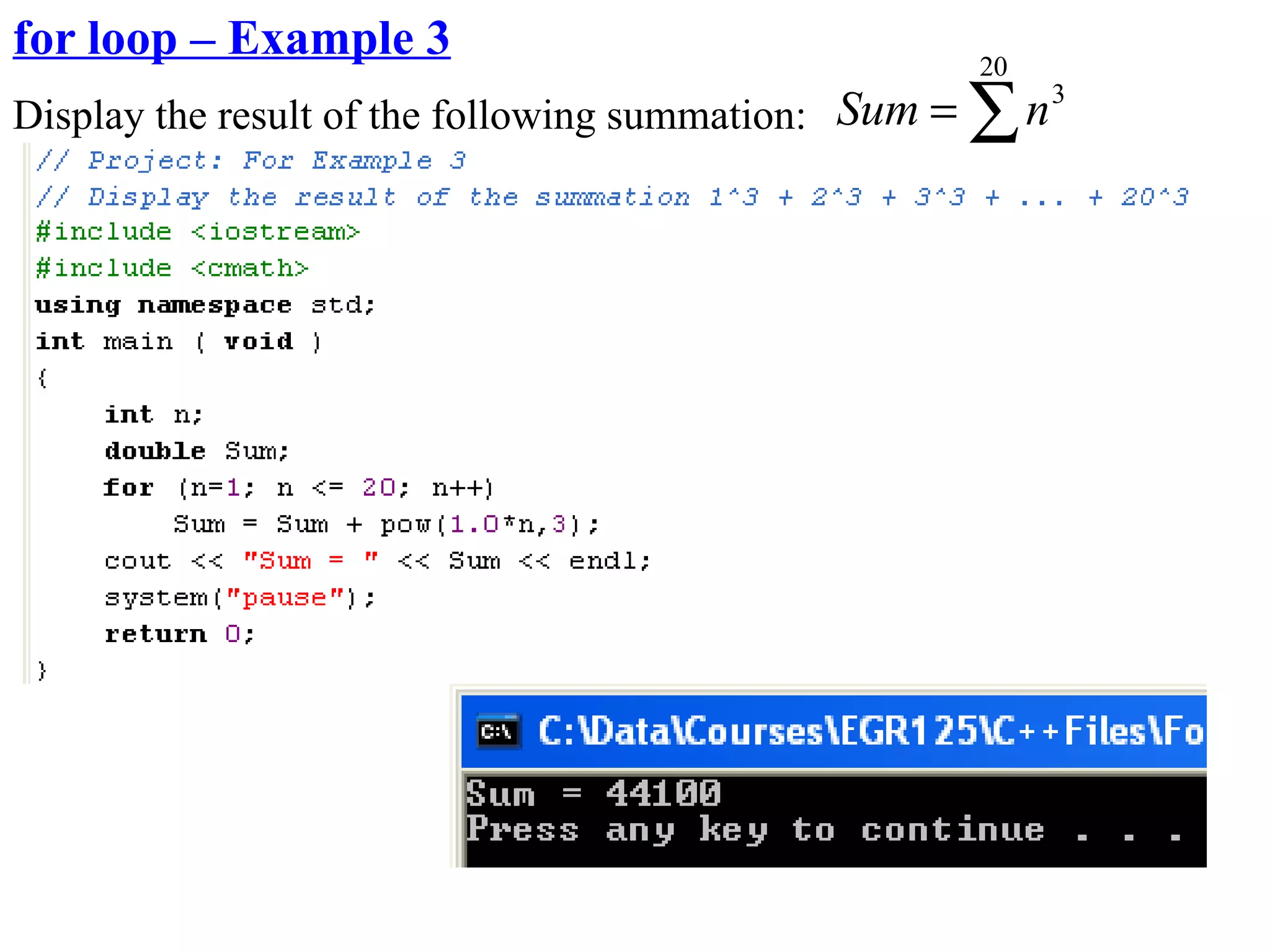 for loop – Example 3                                 20
Display the result of the following summation: Sum = ∑ n 3
                                                    n =1
 