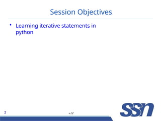 Session Objectives
2 v 1.2
• Learning iterative statements in
python
 