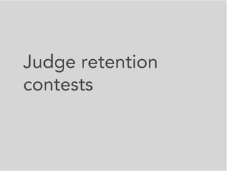 Judge retention
contests
 