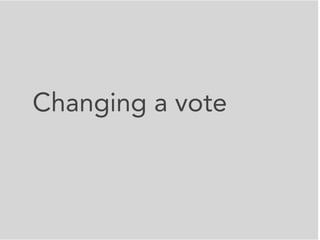 Changing a vote
 