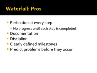 Perfection at every step No progress until each step is completed Documentation Discipline Clearly defined milestones Predict problems before they occur 