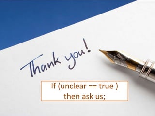 If (unclear == true )
then ask us;
 