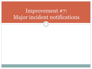 Improvement #7:
Major incident notifications
 
