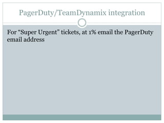 PagerDuty/TeamDynamix integration
For “Super Urgent” tickets, at 1% email the PagerDuty
email address
 