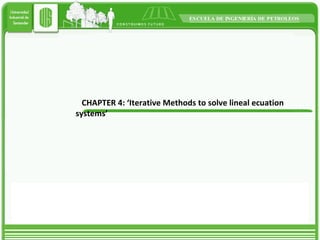 CHAPTER 4: ‘Iterative Methods to solve lineal ecuation systems’ 