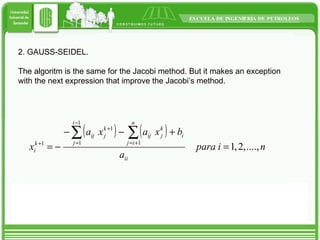 2. GAUSS-SEIDEL. The algoritm is the same for the Jacobi method. But it makes an exception with the next expression that improve the Jacobi’s method. 