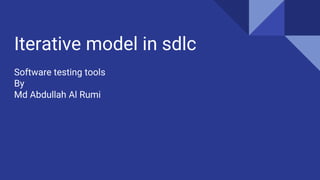 Iterative model in sdlc
Software testing tools
By
Md Abdullah Al Rumi
 