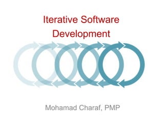 Iterative Software
   Development




Mohamad Charaf, PMP
 