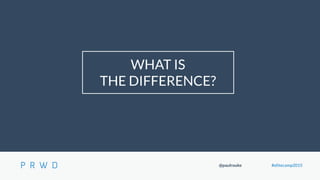 @paulrouke #elitecamp2015
WHAT IS
THE DIFFERENCE?
 