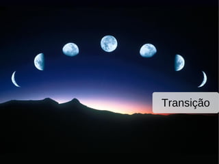 Transição
 