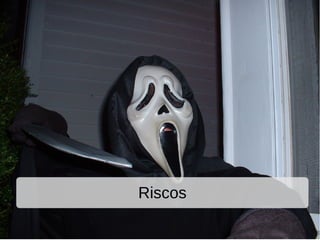 Riscos
 