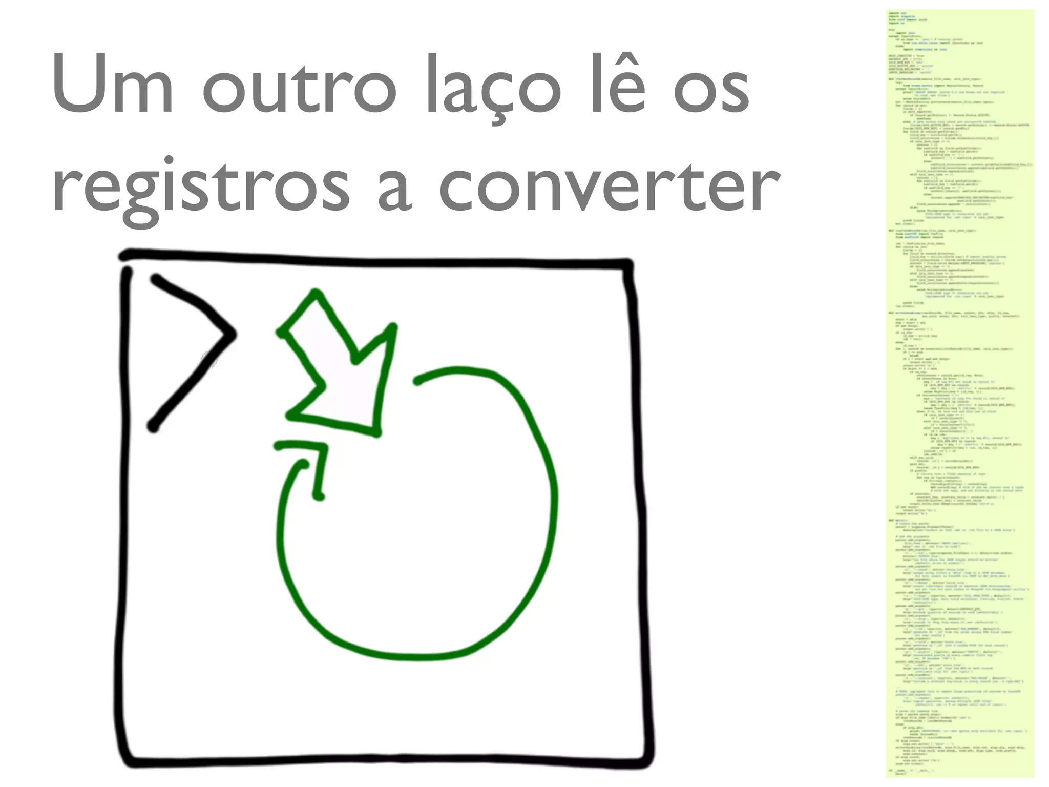 Um outro laço lê os
registros a converter




                        @ramalhoorg
 