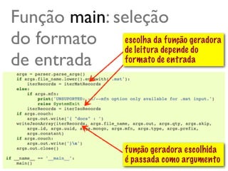 Função main: seleção
do formato escolha dadepende geradora
               de leitura
                          função
                                 do
de entrada     formato de entrada




                    função geradora escolhida
                    é passada como argumento
                                      @ramalhoorg
 