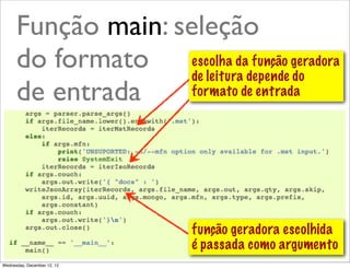 Função main: seleção
      do formato escolha dadepende geradora
                     de leitura
                                função
                                       do
      de entrada     formato de entrada




                             função geradora escolhida
                             é passada como argumento
                                               @ramalhoorg
Wednesday, December 12, 12
 