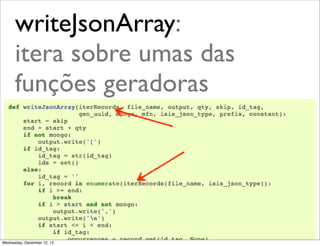 writeJsonArray:
      itera sobre umas das
      funções geradoras




                             @ramalhoorg
Wednesday, December 12, 12
 