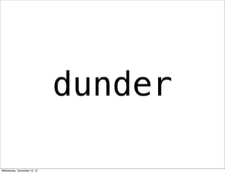 dunder

Wednesday, December 12, 12
 