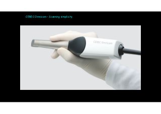 CEREC Omnicam – Scanning simplicity. 
 