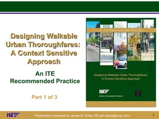 Designing Walkable Urban Thoroughfares:  A Context Sensitive Approach An ITE Recommended Practice Part 1 of 3 