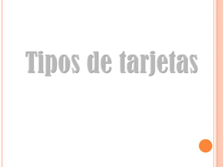 Tipos de tarjetas